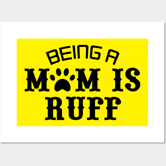 Being A Mom Is Ruff Wall Art by Mariteas